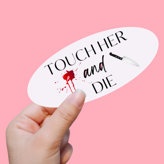Touch Her And Die Sticker